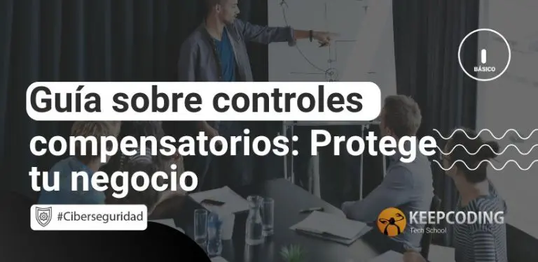 Guía sobre controles compensatorios: Protege tu negocio