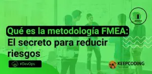 Qué es la metodología FMEA: El secreto para reducir riesgos