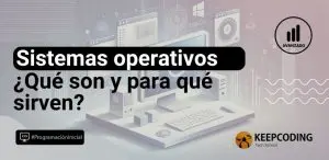 Sistemas operativos: ¿Qué son y cuáles son los más importantes?