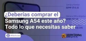 ¿Deberías comprar el Samsung A54 este año? Todo lo que necesitas saber