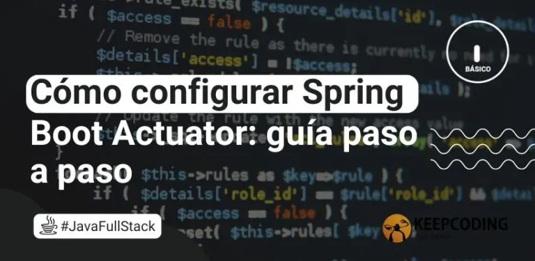 Cómo configurar Spring Boot Actuator: guía paso a paso