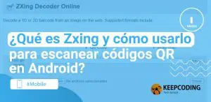 ¿Qué es Zxing y cómo usarlo para escanear códigos QR en Android?