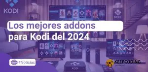 Los mejores addons para Kodi del 2024: disfruta al máximo tu contenido multimedia