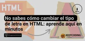 No sabes cómo cambiar el tipo de letra en HTML: aprende aquí en minutos