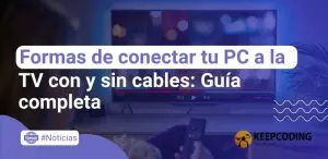 Formas de conectar tu PC a la TV con y sin cables: Guía completa