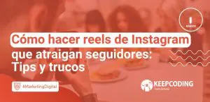 Cómo hacer reels de Instagram que atraigan seguidores: Tips y trucos