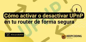 Cómo activar o desactivar UPnP en tu router de forma segura