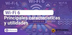 Wi-Fi 6: Principales características y utilidades