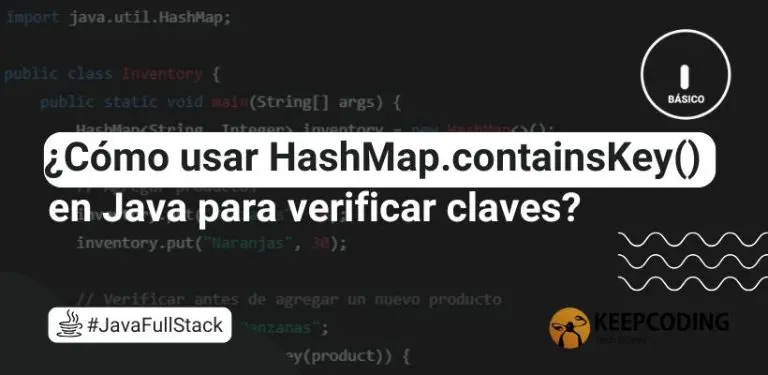 ¿Cómo usar HashMap.containsKey() en Java para verificar claves?