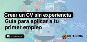 Cómo hacer un CV sin experiencia: guía para aplicar a tu primer empleo