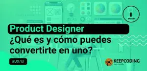 Product designer: ¿Qué es y cómo puedes convertirte en uno?