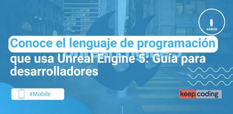 Conoce el lenguaje de programación que usa Unreal Engine 5: Guía para desarrolladores