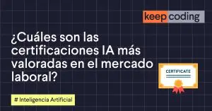 ¿Cuáles son las certificaciones IA más valoradas en el mercado laboral?