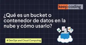 ¿Qué es un bucket o contenedor de datos en la nube y cómo usarlo?