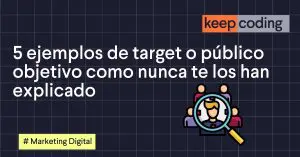5 Ejemplos de target o público objetivo como nunca te los han explicado
