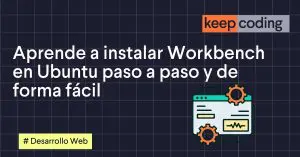 Aprende a instalar Workbench en Ubuntu paso a paso y de forma fácil