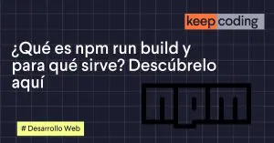 ¿Qué es npm run build y para qué sirve? Descúbrelo aquí