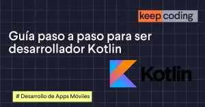 Guía paso a paso para ser desarrollador Kotlin
