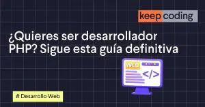 ¿Quieres ser desarrollador PHP? Sigue esta guía definitiva