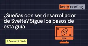 ¿Sueñas con ser desarrollador de Svelte? Sigue los pasos de esta guía