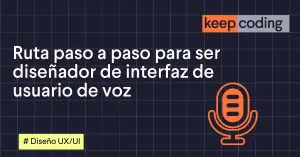 Ruta paso a paso para ser diseñador de interfaz de usuario de voz