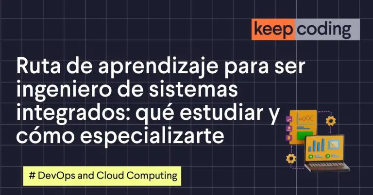 Ruta de aprendizaje para ser ingeniero de sistemas integrados: qué estudiar y cómo especializarte