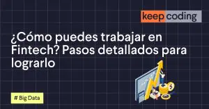 ¿Cómo puedes trabajar en Fintech? Pasos detallados para lograrlo