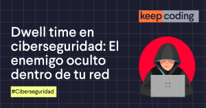 Dwell time en ciberseguridad