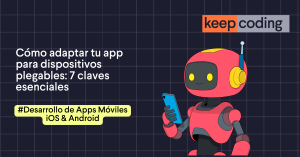 Cómo adaptar tu app para dispositivos plegables