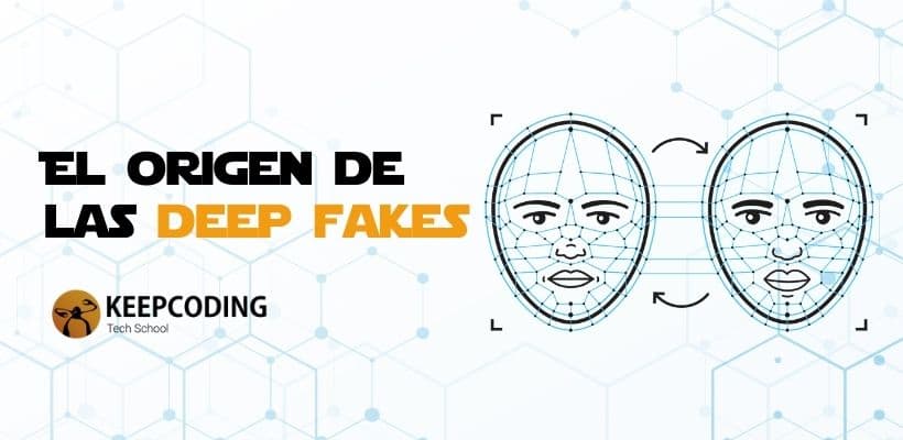 El Origen De Las Deep Fakes Y Sus Problemas | KeepCoding Bootcamps