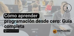 Cómo aprender programación desde cero: Guía completa