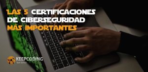 Certificaciones de Ciberseguridad más importantes