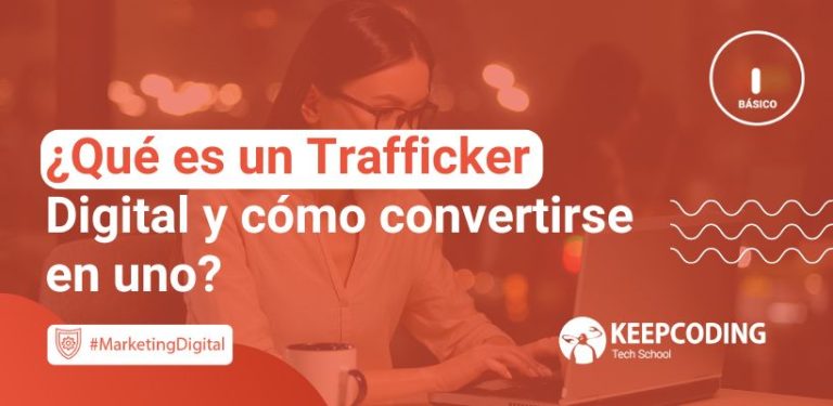 ¿Qué es un Trafficker Digital y cómo convertirse en uno?