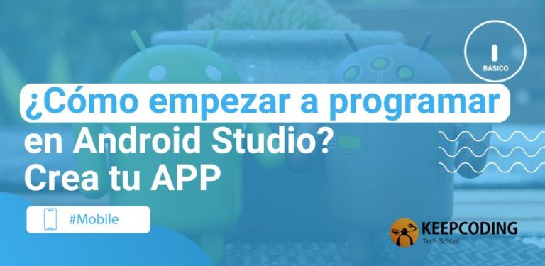 ¿Cómo empezar a programar en Android Studio? Crea tu APP