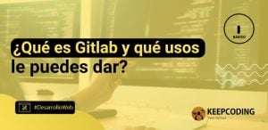 ¿Qué es Gitlab y qué usos le puedes dar?