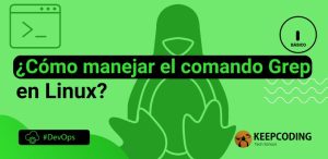 ¿Cómo manejar el comando Grep en Linux?