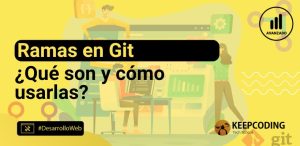 Ramas en Git: ¿Qué son y cómo usarlas?