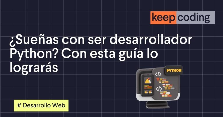 ¿Sueñas con ser desarrollador Python? Con esta guía lo lograrás
