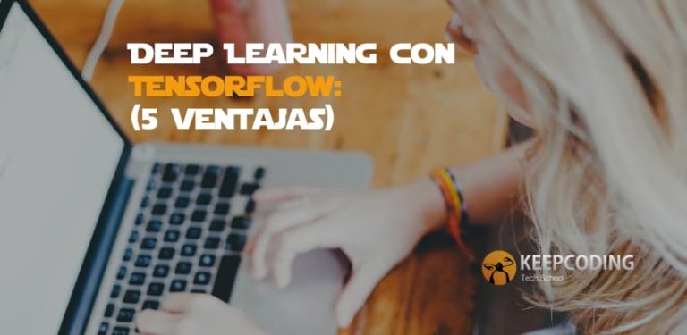 Deep Learning con Tensorflow: (5 ventajas)