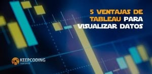 5 ventajas de Tableau para visualizar datos