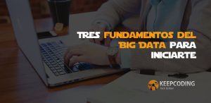 Tres fundamentos del Big Data para iniciarte