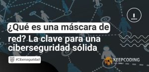 ¿Qué es una máscara de red? La clave para una ciberseguridad sólida