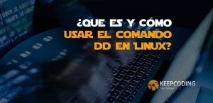 ¿Qué es y cómo usar el comando DD en Linux?