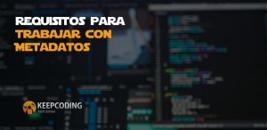 Requisitos para trabajar con Metadatos