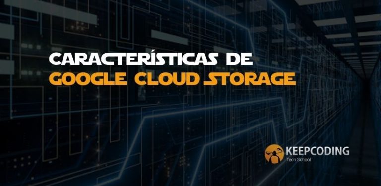 ¿Cuáles son las características de Google Cloud Storage?