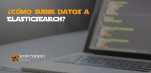 ¿Cómo subir datos a Elasticsearch?