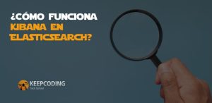 ¿Cómo funciona Kibana en ElasticSearch?