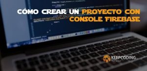 Cómo crear un proyecto con Console Firebase