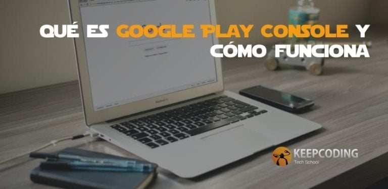 Qué es Google Play Console y cómo funciona