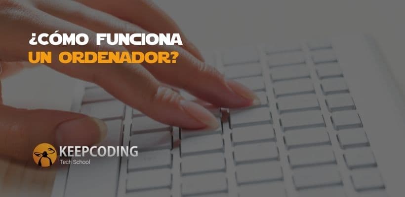 ¿cómo Funciona Un Ordenador Keepcoding Bootcampsemk 2810